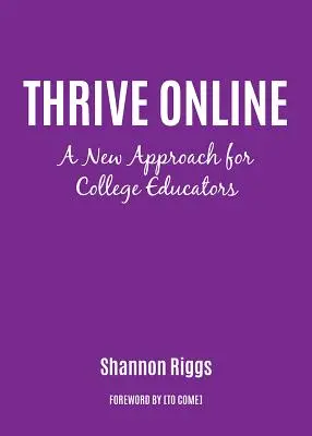 Prosperar en línea: Un nuevo enfoque para adquirir experiencia y confianza como educador en línea - Thrive Online: A New Approach to Building Expertise and Confidence as an Online Educator