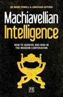 Inteligencia maquiavélica: Cómo sobrevivir y ascender en la empresa moderna - Machiavellian Intelligence: How to Survive and Rise in the Modern Corporation