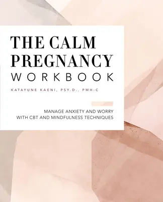 The Pregnancy Workbook: Maneja la ansiedad y la preocupación con técnicas de TCC y Mindfulness - The Pregnancy Workbook: Manage Anxiety and Worry with CBT and Mindfulness Techniques