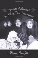 Los espíritus de las comediantes del Slapstick y el cine mudo - Specters of Slapstick and Silent Film Comediennes