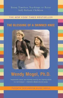 La bendición de una rodilla despellejada: Cómo educar a los niños con confianza en sí mismos a partir de enseñanzas intemporales - Blessing of a Skinned Knee: Using Timeless Teachings to Raise Self-Reliant Children