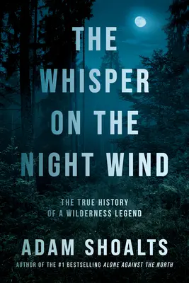 El susurro del viento nocturno: la verdadera historia de una leyenda salvaje - The Whisper on the Night Wind: The True History of a Wilderness Legend