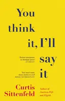 You Think It, I'll Say It - Diez abrasadoras historias de autoengaño de la autora del bestseller del Sunday Times - You Think It, I'll Say It - Ten scorching stories of self-deception by the Sunday Times bestselling author