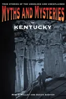 Mitos y misterios de Kentucky: Historias reales de lo no resuelto y lo inexplicable - Myths and Mysteries of Kentucky: True Stories of the Unsolved and Unexplained