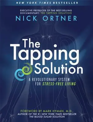 La Solución Tapping: Un sistema revolucionario para vivir sin estrés - The Tapping Solution: A Revolutionary System for Stress-Free Living