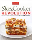 La revolución de la olla de cocción lenta: Una cocina de prueba. 30 ollas de cocción lenta. 200 recetas increíbles. - Slow Cooker Revolution: One Test Kitchen. 30 Slow Cookers. 200 Amazing Recipes.