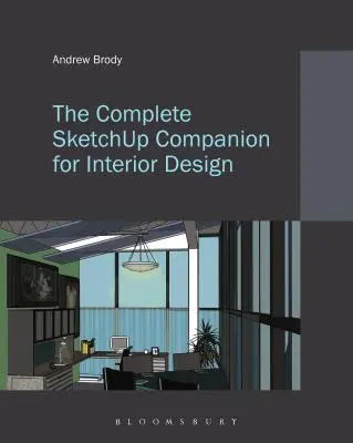 The Complete Sketchup Companion for Interior Design (El compañero completo de Sketchup para diseño de interiores) - The Complete Sketchup Companion for Interior Design