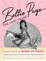 Bettie Page: Los años perdidos: Una mirada íntima a la Reina de las Pinups, a través de sus cartas privadas y fotos nunca publicadas. - Bettie Page: The Lost Years: An Intimate Look at the Queen of Pinups, Through Her Private Letters & Never-Published Photos