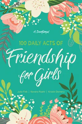 100 actos diarios de amistad para niñas: Un devocionario - 100 Daily Acts of Friendship for Girls: A Devotional