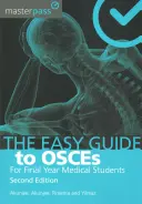 The Easy Guide to Osces for Final Year Medical Students, Segunda edición - The Easy Guide to Osces for Final Year Medical Students, Second Edition