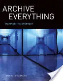 Archivar todo: cartografiar lo cotidiano - Archive Everything: Mapping the Everyday