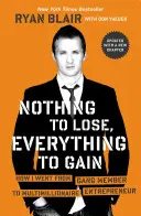 Nada que perder, todo que ganar: cómo pasé de pandillero a empresario multimillonario - Nothing to Lose, Everything to Gain: How I Went from Gang Member to Multimillionaire Entrepreneur