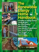 Manual del hogar con energías renovables: Aislamiento y Ahorro Energético, Vivir sin Red Eléctrica, Calefacción por Biomasa, Turbinas Eólicas, Generación de Energía Solar Eléctrica, Energía Solar - The Renewable Energy Home Handbook: Insulation & Energy Saving, Living Off-Grid, Bio-Mass Heating, Wind Turbines, Solar Electric Pv Generation, Solar