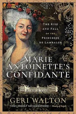 La confidente de María Antonieta: Auge y declive de la princesa de Lamballe - Marie Antoinette's Confidante: The Rise and Fall of the Princesse de Lamballe