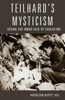 La mística de Teilhard: Ver la cara interior de la evolución - Teilhard's Mysticism: Seeing the Inner Face of Evolution