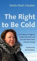 El derecho a tener frío: La lucha de una mujer para proteger el Ártico y salvar el planeta del cambio climático - The Right to Be Cold: One Woman's Fight to Protect the Arctic and Save the Planet from Climate Change