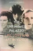 El palacio inacabado: vida, amor y arte en Venecia: Las historias de Luisa Casati, Doris Castlerosse y Peggy Guggenheim - The Unfinished Palazzo: Life, Love and Art in Venice: The Stories of Luisa Casati, Doris Castlerosse and Peggy Guggenheim