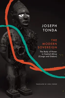 Soberano moderno: el cuerpo del poder en África Central (Congo y Gabón) - Modern Sovereign: The Body of Power in Central Africa (Congo and Gabon)
