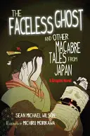 El fantasma sin rostro de Lafcadio Hearn y otros cuentos macabros de Japón: Novela gráfica - Lafcadio Hearn's the Faceless Ghost and Other Macabre Tales from Japan: A Graphic Novel