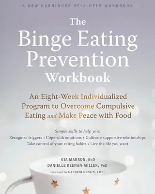 The Binge Eating Prevention Workbook: Un programa individualizado de ocho semanas para superar la alimentación compulsiva y hacer las paces con la comida - The Binge Eating Prevention Workbook: An Eight-Week Individualized Program to Overcome Compulsive Eating and Make Peace with Food
