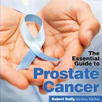 Cáncer de próstata: La Guía Esencial - Prostrate Cancer: The Essential Guide