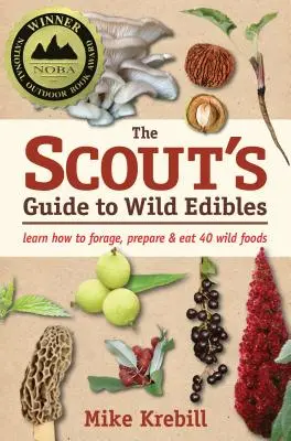 Guía del explorador de alimentos silvestres: Aprende a buscar, preparar y comer 40 alimentos silvestres - The Scout's Guide to Wild Edibles: Learn How to Forage, Prepare & Eat 40 Wild Foods