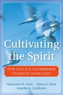 Cultivar el espíritu: Cómo la universidad puede mejorar la vida interior de los estudiantes - Cultivating the Spirit: How College Can Enhance Students' Inner Lives
