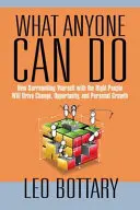 Lo que cualquiera puede hacer: Cómo rodearse de las personas adecuadas impulsará el cambio, las oportunidades y el crecimiento personal - What Anyone Can Do: How Surrounding Yourself with the Right People Will Drive Change, Opportunity, and Personal Growth