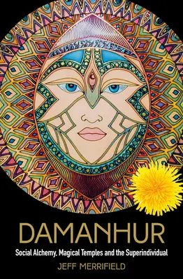 Damanhur: Alquimia social, templos mágicos y el superindividuo - Damanhur: Social Alchemy, Magical Temples and the Superindividual