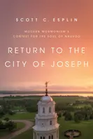 Retorno a la ciudad de José: La pugna del mormonismo moderno por el alma de Nauvoo - Return to the City of Joseph: Modern Mormonism's Contest for the Soul of Nauvoo