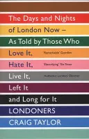 Londoners - Los días y las noches de Londres ahora - Contados por quienes la aman, la odian, la viven, la dejaron y la añoran - Londoners - The Days and Nights of London Now - As Told by Those Who Love It, Hate It, Live It, Left It and Long for It