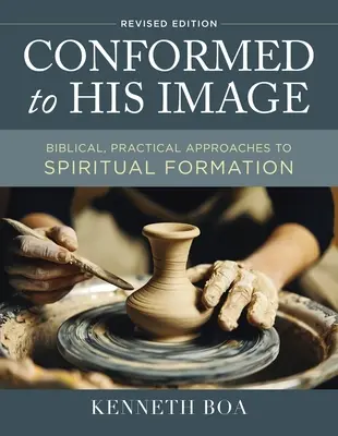 Conformados a su imagen, edición revisada: Enfoques bíblicos y prácticos de la formación espiritual - Conformed to His Image, Revised Edition: Biblical, Practical Approaches to Spiritual Formation