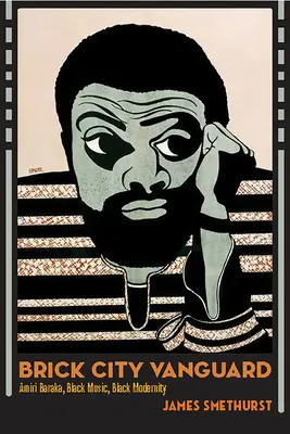 Brick City Vanguard: Amiri Baraka, música negra, modernidad negra - Brick City Vanguard: Amiri Baraka, Black Music, Black Modernity