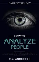 Cómo Analizar a las Personas: Psicología Oscura - Técnicas Secretas para Analizar e Influenciar a Cualquiera Utilizando el Lenguaje Corporal, la Psicología Humana y el Personal. - How to Analyze People: Dark Psychology - Secret Techniques to Analyze and Influence Anyone Using Body Language, Human Psychology and Personal