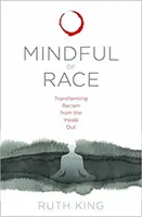 Mindful of Race: Transformar el racismo desde dentro - Mindful of Race: Transforming Racism from the Inside Out