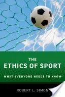 La ética del deporte: Lo que todo el mundo debe saber(r) - The Ethics of Sport: What Everyone Needs to Know(r)