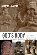 El cuerpo de Dios: el Dios antropomórfico en el Antiguo Testamento - God's Body: The Anthropomorphic God in the Old Testament