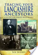 Siguiendo la pista de sus antepasados de Lancashire: Guía para historiadores familiares - Tracing Your Lancashire Ancestors: A Guide for Family Historians