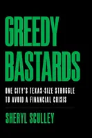 Bastardos codiciosos: La lucha de una ciudad tejana por evitar una crisis financiera - Greedy Bastards: One City's Texas-Size Struggle to Avoid a Financial Crisis