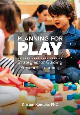 Planificar el juego: estrategias para guiar el aprendizaje preescolar - Planning for Play: Strategies for Guiding Preschool Learning