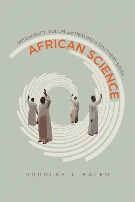 Ciencia africana: Brujería, vudú y curación en el sur de Benín - African Science: Witchcraft, Vodun, and Healing in Southern Benin