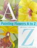 Pintar flores de la A a la Z con Sherry C. Nelson, Mda - Painting Flowers A to Z with Sherry C. Nelson, Mda