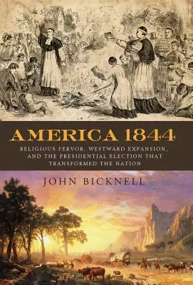 Estados Unidos 1844: Fervor religioso, expansión hacia el Oeste y la elección presidencial que transformó una nación - America 1844: Religious Fervor, Westward Expansion, and the Presidential Election That Transformed a Nation