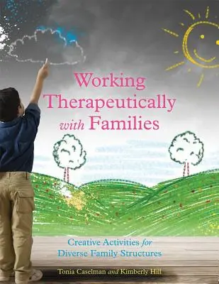 Trabajar terapéuticamente con las familias: Actividades creativas para diversas estructuras familiares - Working Therapeutically with Families: Creative Activities for Diverse Family Structures