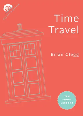 Viajar en el tiempo: Diez breves lecciones - Time Travel: Ten Short Lessons