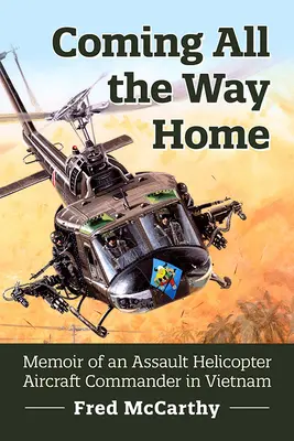 Coming All the Way Home: Memorias de un comandante de helicópteros de asalto en Vietnam - Coming All the Way Home: Memoir of an Assault Helicopter Aircraft Commander in Vietnam