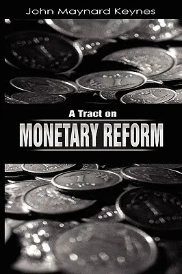 Tratado sobre la reforma monetaria - A Tract on Monetary Reform