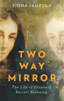 Two-Way Mirror - La vida de Elizabeth Barrett Browning - Two-Way Mirror - The Life of Elizabeth Barrett Browning