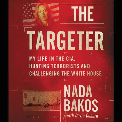 The Targeter Lib/E: Mi vida en la CIA, cazando terroristas y desafiando a la Casa Blanca - The Targeter Lib/E: My Life in the Cia, Hunting Terrorists and Challenging the White House