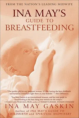 Guía de la lactancia materna de Ina May: De la mejor comadrona del país - Ina May's Guide to Breastfeeding: From the Nation's Leading Midwife